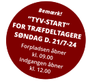 Bemærk! “TYV-START”FOR TRÆFDELTAGERESØNDAG D. 21/7-24 Forpladsen åbnerkl. 09.00Indgangen åbnerkl. 12.00