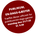 PUBLIKUM, EN-DAGS-GÆSTER Træffet åbner officielt for publikum/en-dags-gæstermandag den 21/7-25kl. 9.00