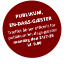 PUBLIKUM, EN-DAGS-GÆSTER Træffet åbner officielt for publikum/en-dags-gæstermandag den 21/7-25kl. 9.00