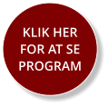 KLIK HER FOR AT SE PROGRAM