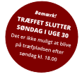 Bemærk! TRÆFFET SLUTTER SØNDAG I UGE 30 Det er ikke muligt at blive  på træfpladsen efter  søndag kl. 18.00