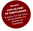 Bemærk! KUN US-CARSPÅ TRÆFPLADSEN Scootere, Tuk Tuk, Atv’er,alm personbiler mv. parkeres på forpladsen!