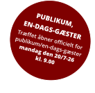 PUBLIKUM, EN-DAGS-GÆSTER Træffet åbner officielt for publikum/en-dags-gæstermandag den 20/7-26kl. 9.00