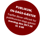 PUBLIKUM, EN-DAGS-GÆSTER Træffet åbner officielt for publikum/en-dags-gæstermandag den 20/7-26kl. 9.00