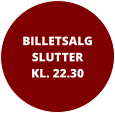 BILLETSALGSLUTTER KL. 22.30