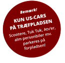Bemærk! KUN US-CARSPÅ TRÆFPLADSEN Scootere, Tuk Tuk, Atv’er,alm personbiler mv. parkeres på forpladsen!