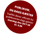 PUBLIKUM, EN-DAGS-GÆSTER Træffet åbner officielt for publikum/en-dags-gæstermandag den 20/7-26kl. 9.00