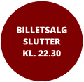 BILLETSALGSLUTTER KL. 22.30