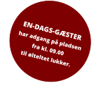 EN-DAGS-GÆSTER har adgang på pladsen fra kl. 09.00  til ølteltet lukker.