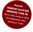 Bemærk! TRÆFFET SLUTTER SØNDAG I UGE 30 Det er ikke muligt at blive  på træfpladsen efter  søndag kl. 18.00