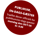 PUBLIKUM, EN-DAGS-GÆSTER Træffet åbner officielt for publikum/en-dags-gæstermandag den 20/7-26kl. 9.00