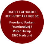 TRÆFFET AFHOLDES HER HVERT ÅR I UGE 30: Fruerlund ParkenFruerlundvej 5Øster Hurup9560 Hadsund